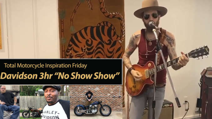 Inspiration Friday: Harley-Davidson No Show 3 hours of Acts, Builders, Bikes & Entertainment